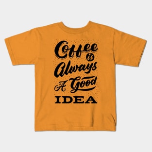 Coffee is always a good idea - ☕ Coffee lettering Kids T-Shirt